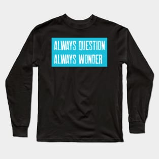 Always Question, Always Wonder Long Sleeve T-Shirt